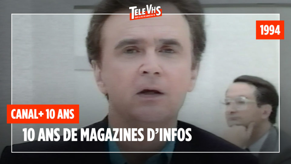 10 ans de magazines d'infos (1994) - Canal+