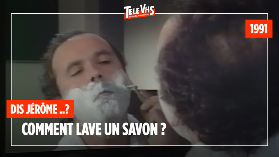 Dis Jérôme ..? : Comment lave un savon ? (1991) - Canal+