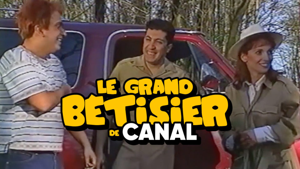 Le Grand Bêtisier de Canal | Nos Années Canal