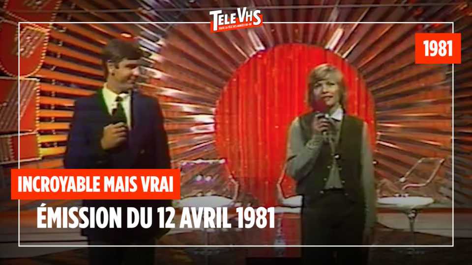 TéléVHS | Incroyable mais vrai : émission du 12/04/1981 - Antenne 2